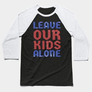 Leave Our Kids Alone Baseball T-Shirt